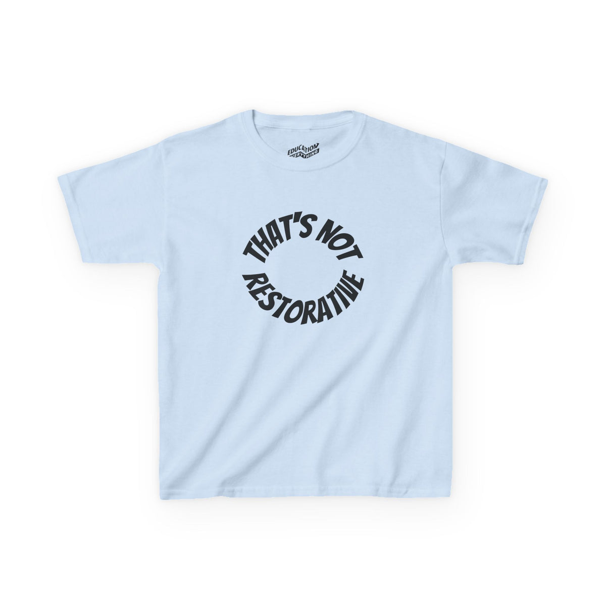 “That’s Not Restorative” Kids Tee