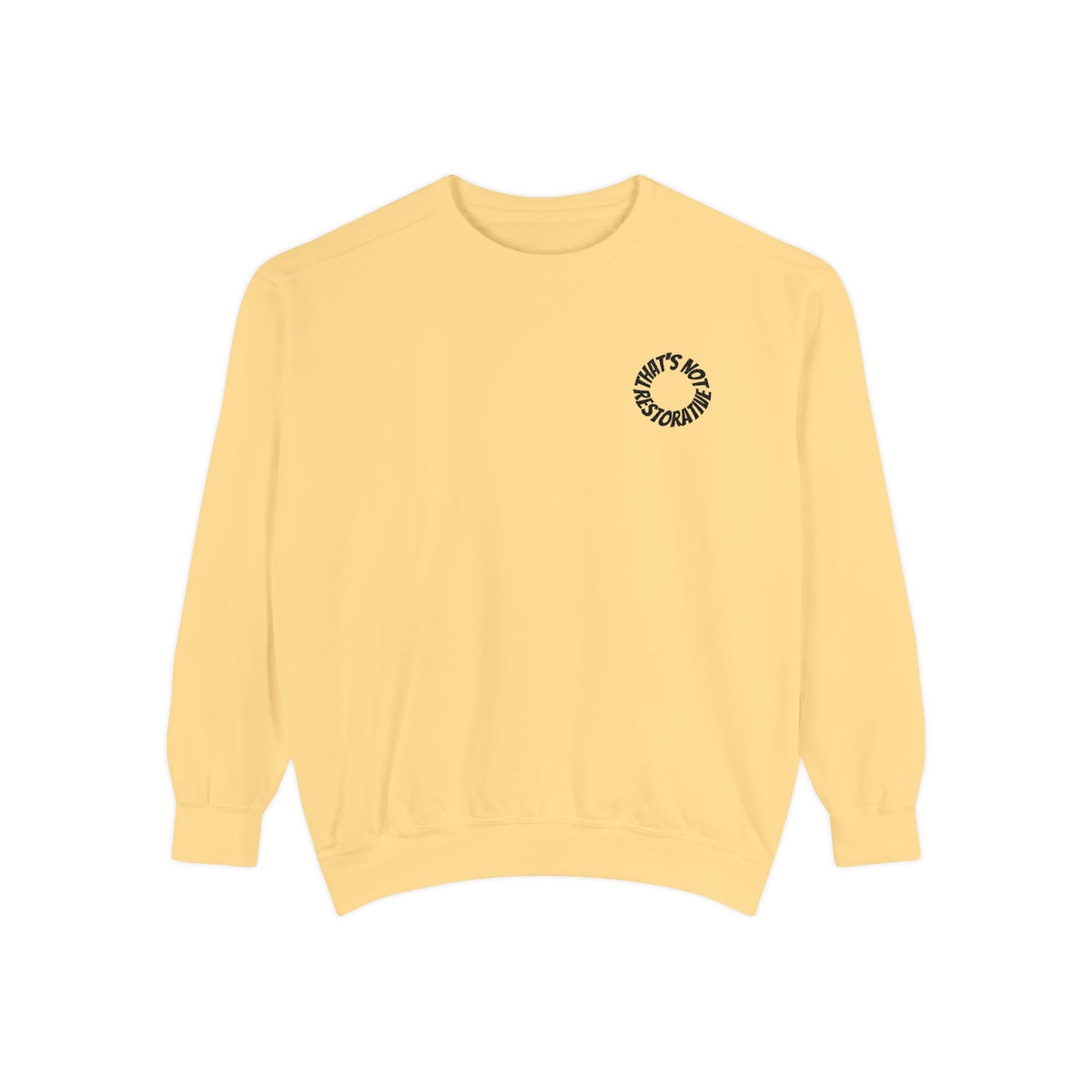 "That's Not Restorative" Garment-Dyed Sweatshirt with Chest Logo