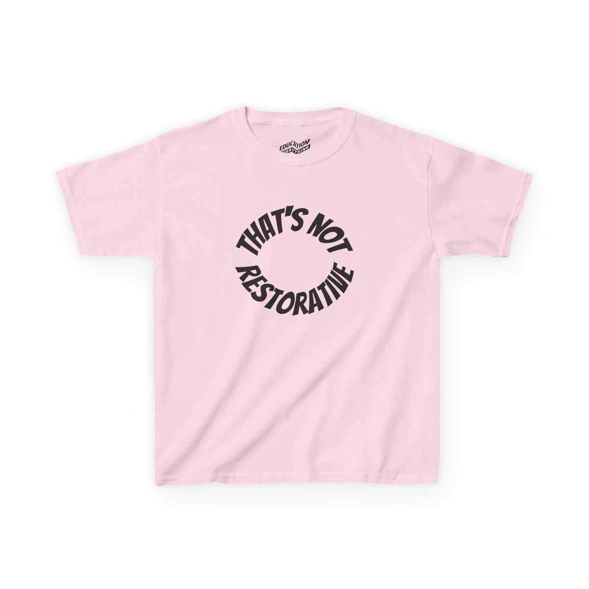 “That’s Not Restorative” Kids Tee