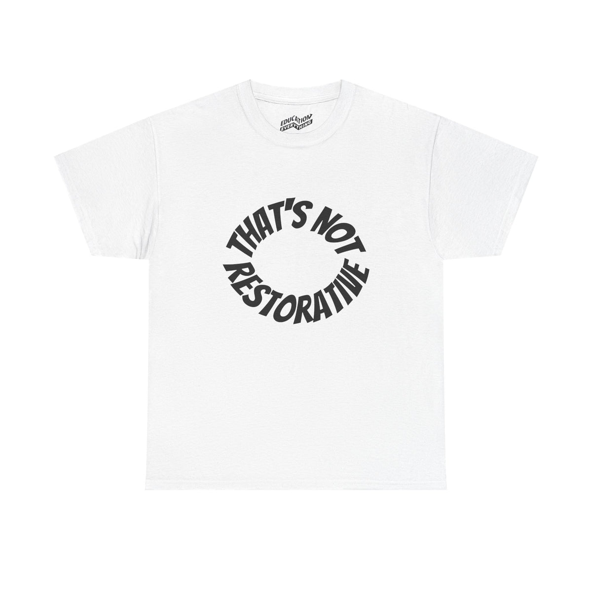 That’s Not Restorative T-Shirt