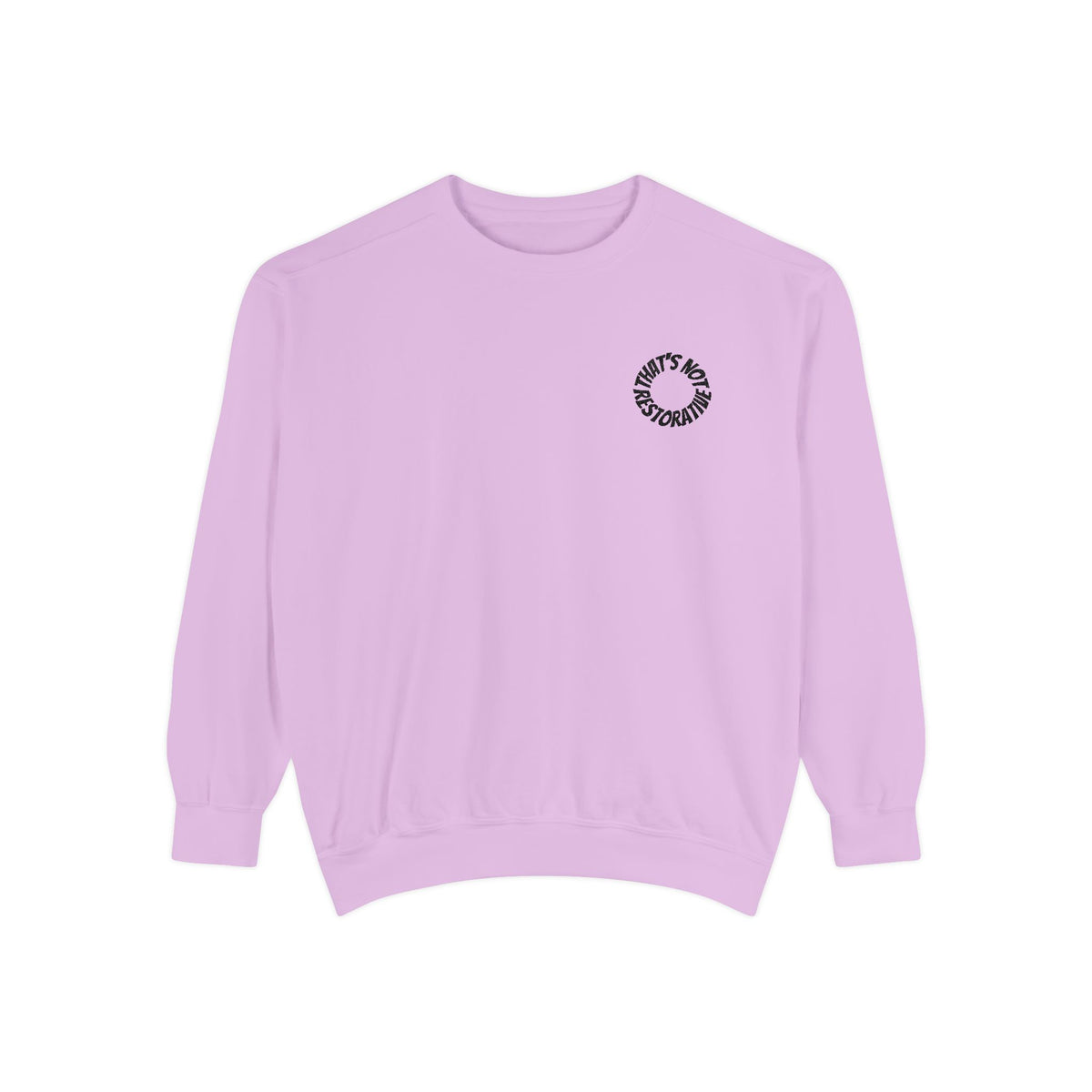 "That's Not Restorative" Garment-Dyed Sweatshirt with Chest Logo