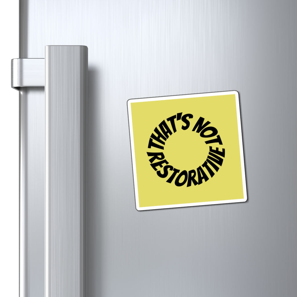 That’s Not Restorative Magnet — Yellow Magnet