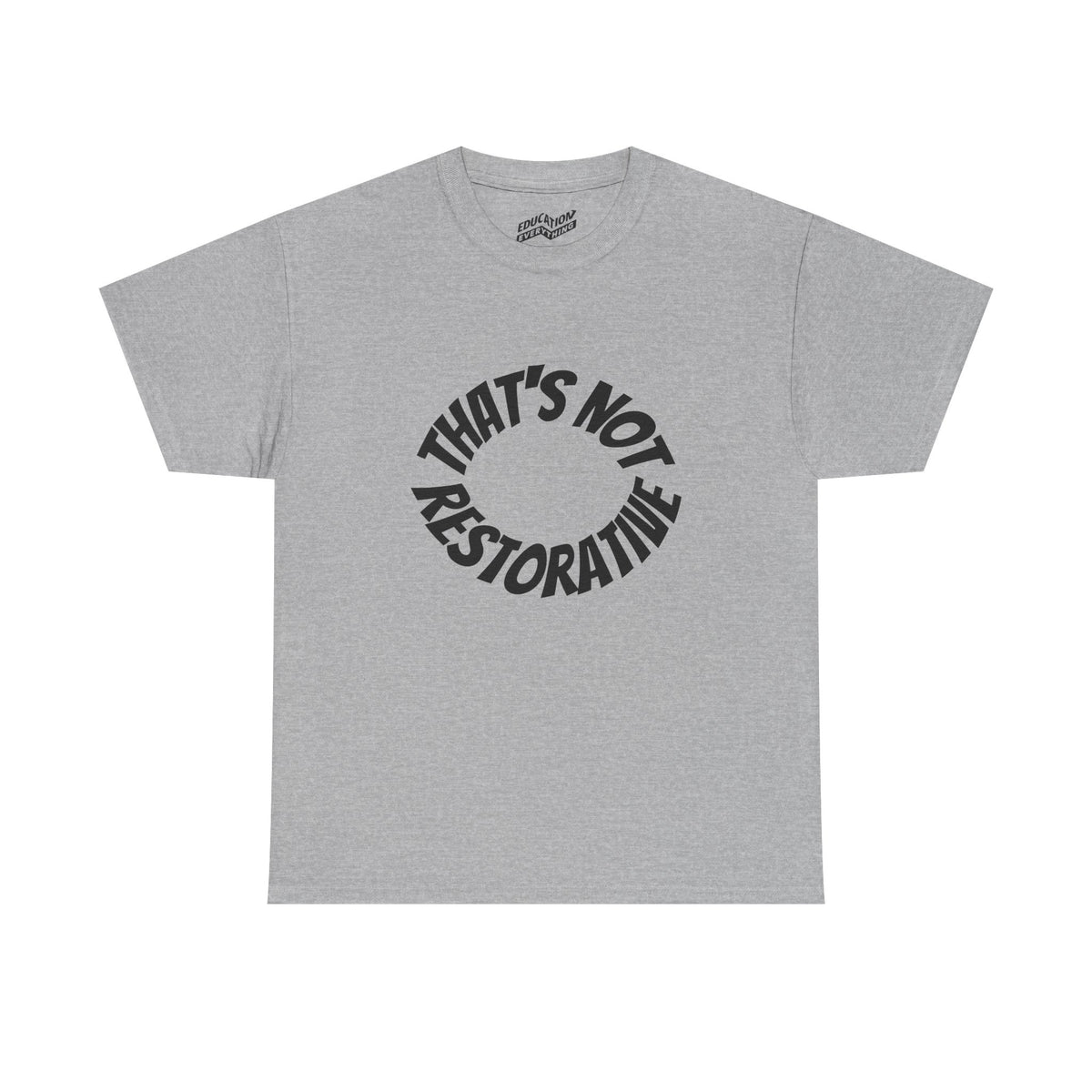 That’s Not Restorative T-Shirt