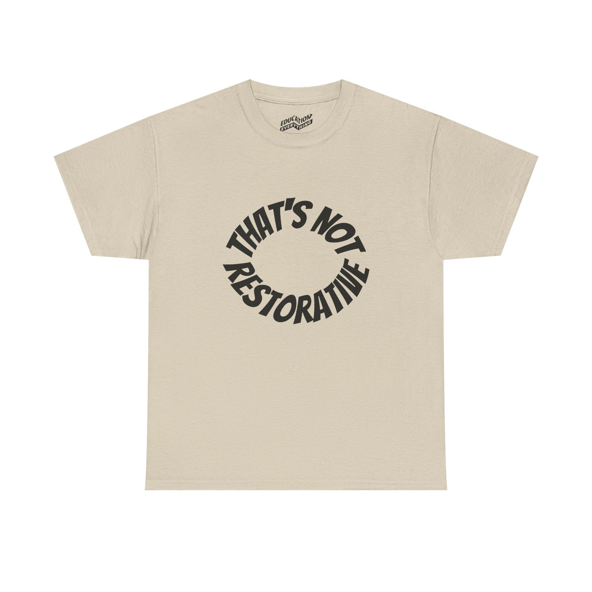 That’s Not Restorative T-Shirt